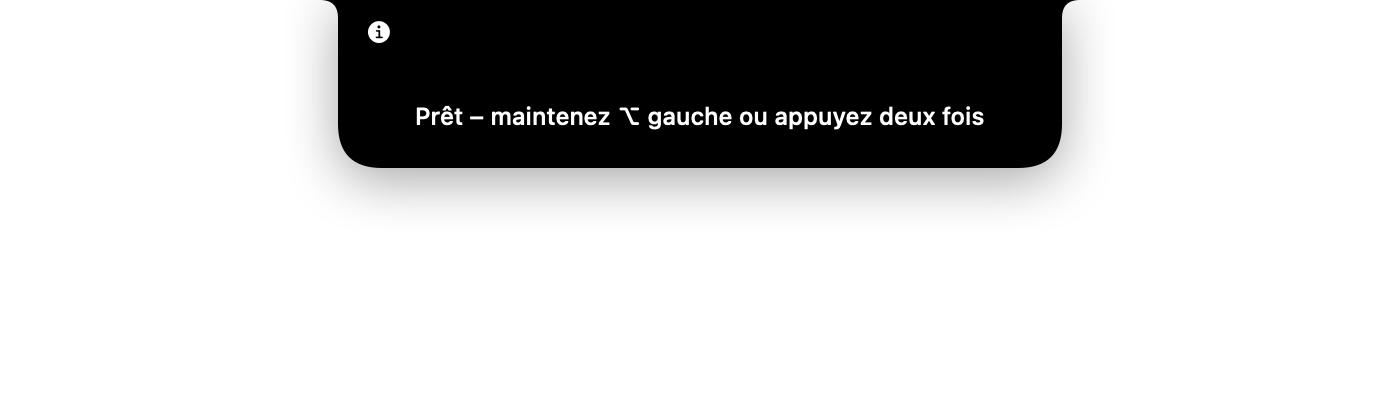 Message d’état dans l’encoche : Prêt – maintenez Option gauche ou appuyez deux fois