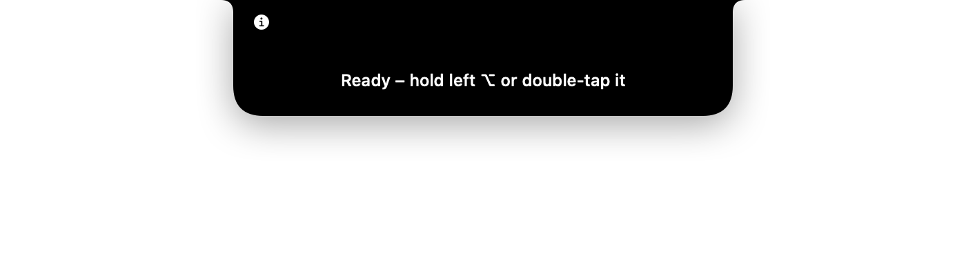 Status message in the notch: Ready – hold left Option or double-tap it
